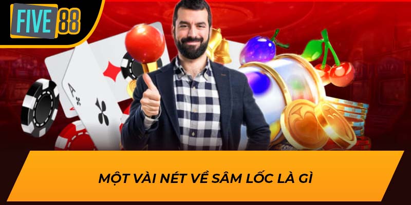 Tìm Hiểu Game Sâm Lốc Là Gì, Cơ Hội Trúng Lớn Ngay Hôm Nay 1 Một vài nét về sâm lốc là gì