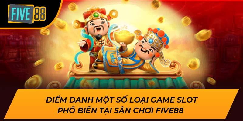 Tìm Hiểu Sảnh Game Slot Five88 Cho Tín Đồ Quay Hũ Năm 2025 3 Điểm danh một số loại game Slot phổ biến tại sân chơi Five88